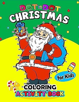 Dot To Dot Christmas Coloring Activity Book For Kids: For Boy, Girls, Kids Ages 2-4,3-5,4-8 Plus Game Mazes, Coloring, Crosswords, Dot To Dot, Matchin-..