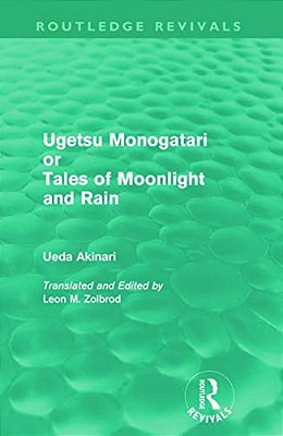 Ugetsu Monogatari Or Tales Of Moonlight And Rain (Routledge Revivals): A Complete English Version Of The Eighteenth-Century Japanese Collection Of Tal-..