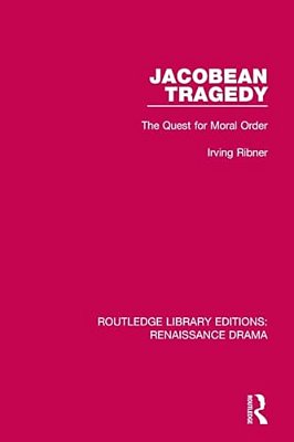 Jacobean Tragedy: The Quest For Moral Order-..