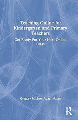 Teaching Online For Kindergarten And Primary Teachers: Get Ready For Your Next Online Class-..