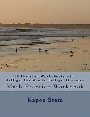 30 Division Worksheets With 4-Digit Dividends, 3-Digit Divisors: Math Practice Workbook-..