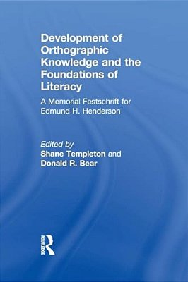 Development Of Orthographic Knowledge And The Foundations Of Literacy: A Memorial Festschrift For Edmund H. Henderson-..