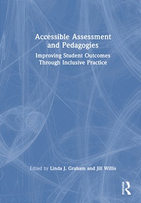Accessible Assessment And Pedagogies: Improving Student Outcomes Through Inclusive Practice-..