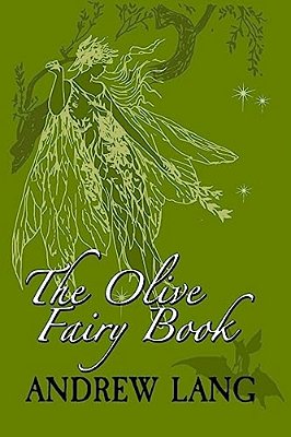 The Olive Fairy Book: Original And Unabridged-..