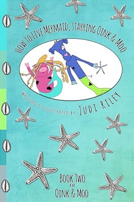 How To Live Mermaid, Starring Oink & Moo-..