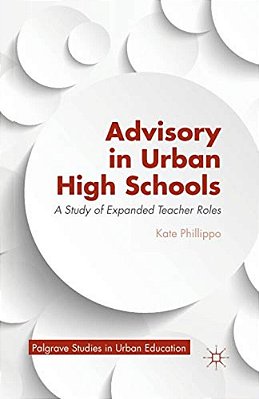 Advisory In Urban High Schools: A Study Of Expanded Teacher Roles-..