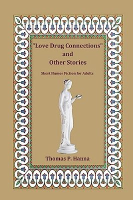 "Love Drug Connections" And Other Stories: Short Humor Fiction For Adults-..