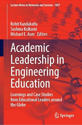 Academic Leadership In Engineering Education: Learnings And Case Studies From Educational Leaders Around The Globe-..