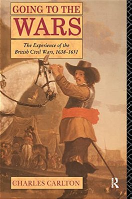 Going To The Wars: The Experience Of The British Civil Wars 1638-1651-..