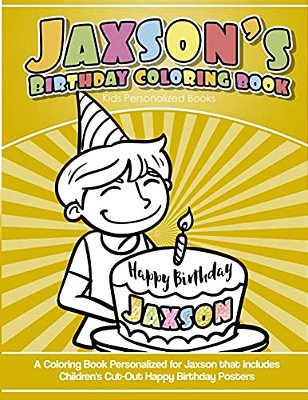 Jaxson's Birthday Coloring Book Kids Personalized Books: A Coloring Book Personalized For Jaxson That Includes Children's Cut Out Happy Birthday Poste-..