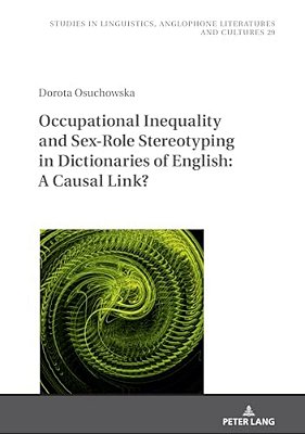 Occupational Inequality And Sex-Role Stereotyping In Dictionaries Of English: A Causal Link?-..