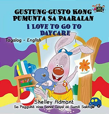 I Love To Go To Daycare: Tagalog English Bilingual Edition-..