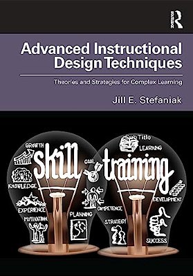 Advanced Instructional Design Techniques: Theories And Strategies For Complex Learning-..