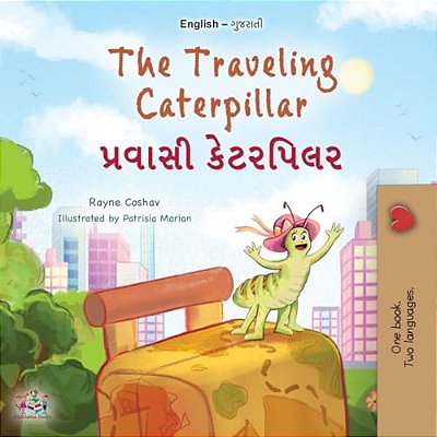 The Traveling Caterpillar (English Gujarati Bilingual Book For Kids)-..