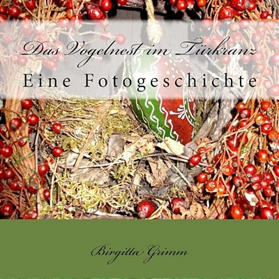 Das Vogelnest Im Türkranz: Eine Fotogeschichte-..