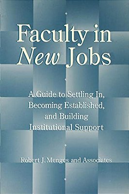 Faculty In New Jobs: A Guide To Settling In, Becoming Established, And Building Institutional Support-..
