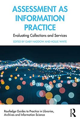 Assessment As Information Practice: Evaluating Collections And Services-..