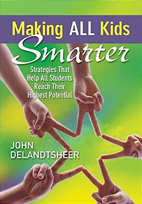 Making All Kids Smarter: Strategies That Help All Students Reach Their Highest Potential-..