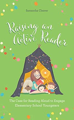 Raising An Active Reader: The Case For Reading Aloud To Engage Elementary School Youngsters-..
