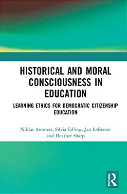 Historical And Moral Consciousness In Education: Learning Ethics For Democratic Citizenship Education-..