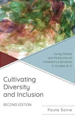 Cultivating Diversity And Inclusion: Using Global And Multicultural Children's Literature In Grades K-5-..