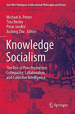 Knowledge Socialism: The Rise Of Peer Production: Collegiality, Collaboration, And Collective Intelligence-..