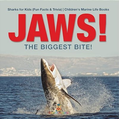 Jaws! - The Biggest Bite! Sharks For Kids (Fun Facts & Trivia) Children's Marine Life Books-..