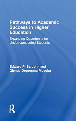Pathways To Academic Success In Higher Education: Expanding Opportunity For Underrepresented Students-..