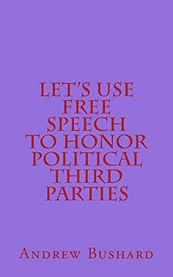 Let's Use Free Speech To Honor Political Third Parties-..