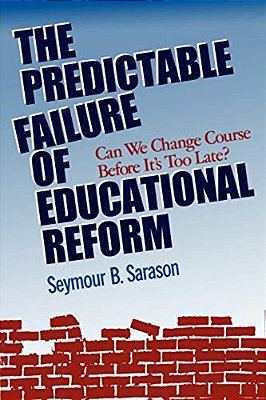 The Predictable Failure Of Educational Reform: Can We Change Course Before It's Too Late?-..