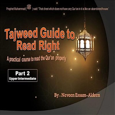 Tajweed Guide To Read Right, Part 2 Upper Intermediate: A Practical Course To Read The Qur'An Properly-..