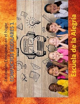 Educacion Emocional En El Hogar. Conflictos Escolares 1.: Educamos Para La Vida. -..