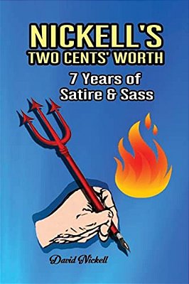 Nickell's Two Cents' Worth: 7 Years Of Satire & Sass-..