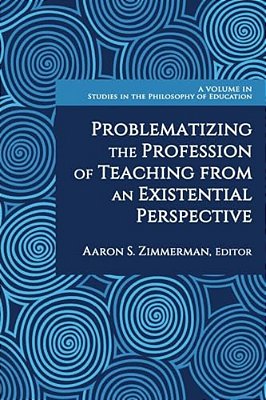 Problematizing The Profession Of Teaching From An Existential Perspective-..