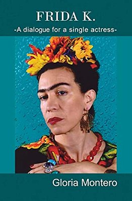 Frida K.: A Dialogue For A Single Actress-..