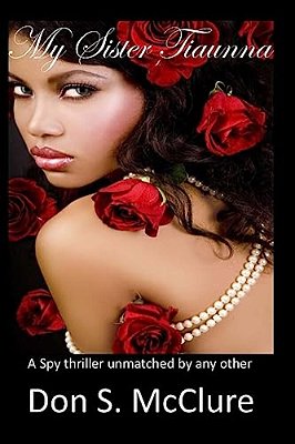 My Sister Tiaunna: A Spy Thriller Unmatched By Any Other-..