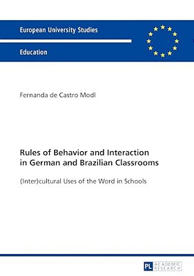 Rules Of Behavior And Interaction In German And Brazilian Classrooms: (Inter)cultural Uses Of The Word In Schools-..