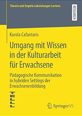 Umgang Mit Wissen In Der Kulturarbeit Für Erwachsene: Pädagogische Kommunikation In Hybriden Settings Der Erwachsenenbildung-..