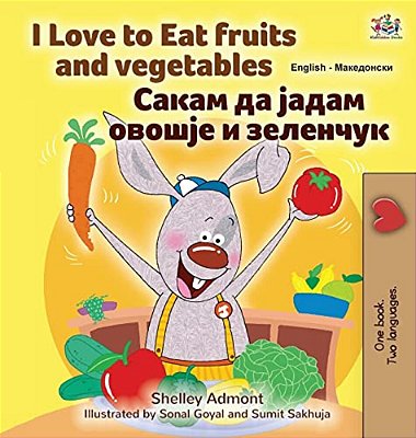 I Love To Eat Fruits And Vegetables (English Macedonian Bilingual Children's Book)-..