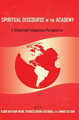Spiritual Discourse In The Academy: A Globalized Indigenous Perspective-..