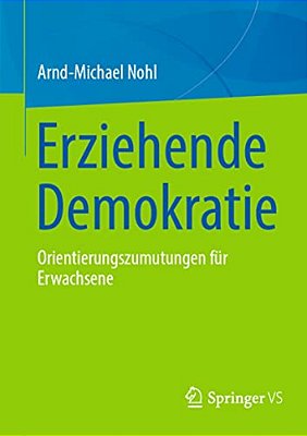 Erziehende Demokratie: Orientierungszumutungen Für Erwachsene-..