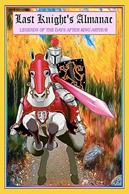 Last Knight's Almanac: The Adventures Following King Arthur's Demise-..