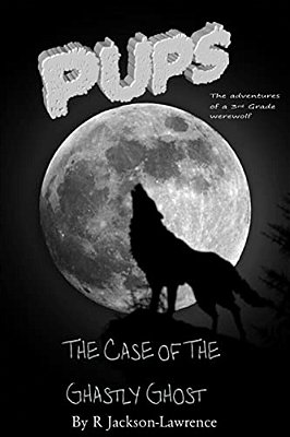 Pups - The Case Of The Ghastly Ghost: (The Adventures Of A Third Grade Werewolf)-..