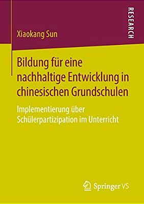 Bildung Für Eine Nachhaltige Entwicklung In Chinesischen Grundschulen: Implementierung Über Schülerpartizipation Im Unterricht-..