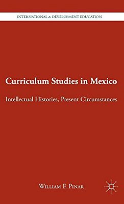 Curriculum Studies In Mexico: Intellectual Histories, Present Circumstances-..