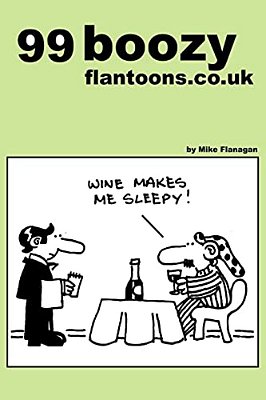 99 Boozy Flantoons. Co. UK: 99 Great And Funny Cartoons About Pubs And Drinking-..