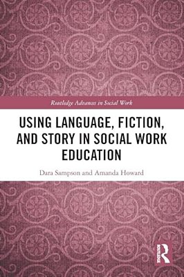 Using Language, Fiction, And Story In Social Work Education-..