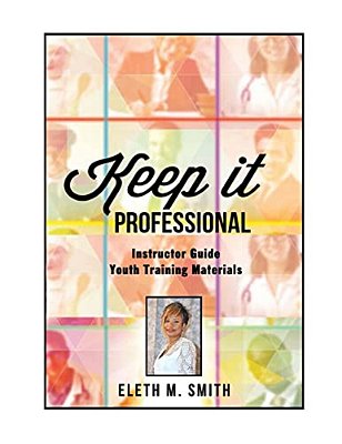Keep It Professional - Youth Training Instructor's Guide-..