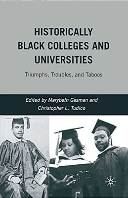 Historically Black Colleges And Universities: Triumphs, Troubles, And Taboos-..