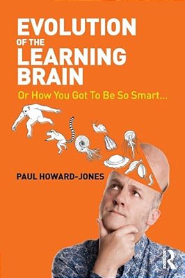 Evolution Of The Learning Brain: Or How You Got To Be So Smart... -..